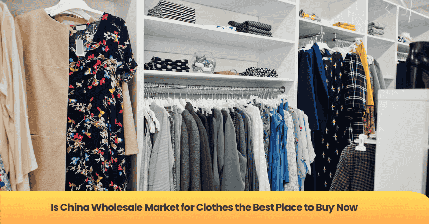 Is China Wholesale Market for Clothes the Best Place to Buy Now